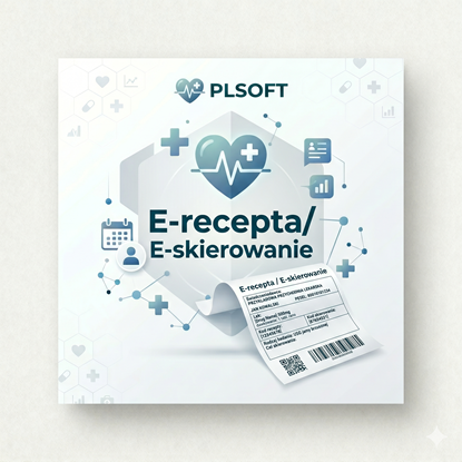 E-recepta i E-skierowanie PLSOFT E-recepta i E-skierowanie PLSOFT